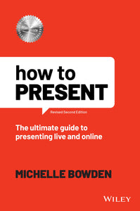 How to Present: the ultimate guide to presenting live and online